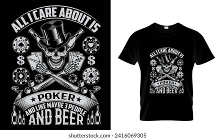 All I Care About Is Poker And Like Maybe 3 People And Beer _T Shirt Design Template