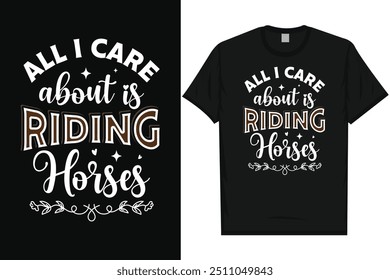 All i care about is riding horses horse riding horse lovers best horses typography graphics tshirt design