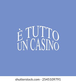 It's all a casino. Written in Italian and white letters on a blue background. Vector for silkscreen, dtg, dtf, t-shirts, signs, banners, Subimation Jobs or for any application