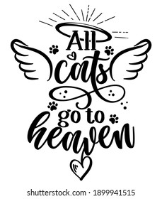 All cats go to heaven - Hand drawn positive memory phrase. Modern brush calligraphy. Rest in peace, rip yor dog or cat. Love your dog. Inspirational typography poster with pet paws and wings, gloria