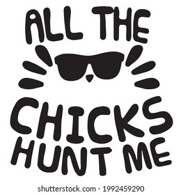 all the chicks hunt me background inspirational positive quotes, motivational, typography, lettering design
