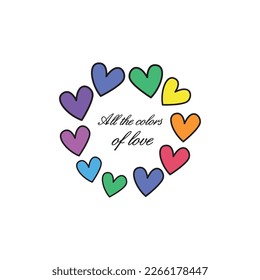 All the colors of love. colorful hearts around the phrase.
Fashion Design, Vectors for t-shirts and endless applications,