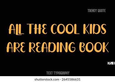 All The Cool Kids are Reading Book Bold Typography Text Quote For T-Shirt Designs