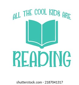 
All The Cool Kids Are Reading is a vector design for printing on various surfaces like t shirt, mug etc.