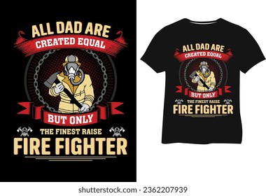 All dad are created equal but only the finest raise fire fighter Tshirt