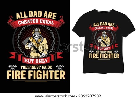 All dad are created equal but only the finest raise fire fighter Tshirt