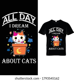 ALL DAY I DREAM ABOUT CATS. T-Shirt Design Template, For Cat Lovers.
