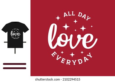 All Day Love Everyday T Shirt Design