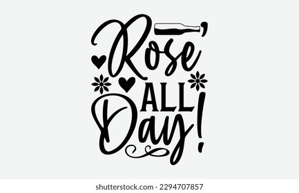 Rose’ all day! - Summer Svg typography t-shirt design, Hand drawn lettering phrase, Greeting cards, templates, mugs, templates,  posters,  stickers, eps 10. svg