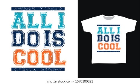 All I Do Is Cool T-shirt design typography Illustration on white background, good for poster, print and other uses.