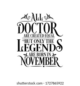 All Doctor are equal but legends are born in November : Birthday Vector 