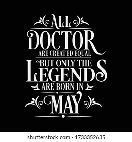 All Doctor are equal but legends are born in May : Vector Illustration 