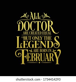 All Doctor are equal but legends are born in February : Birthday Vector