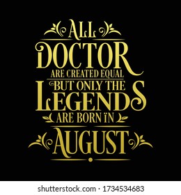 All Doctor are equal but legends are born in August : Birthday Vector