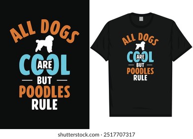 All dogs are cool but poodles rule, dogs  typography tshirt design