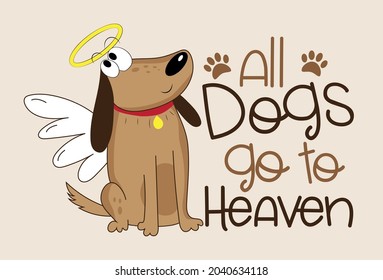 All dogs go to heaven - cute hand drawn angel dog. Good for poster, card, T shirt print, label, mug and other gifts design. 