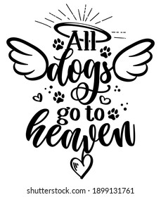 All dogs go to heaven - Hand drawn positive memory phrase. Modern brush calligraphy. Rest in peace, rip yor dog or cat. Love your dog. Inspirational typography poster with pet paws and wings, gloria