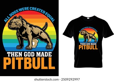 All dogs were created equal then god made pitbull - Dog T Shirt Design