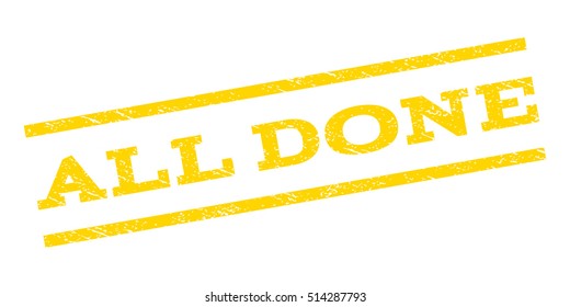 All Done watermark stamp. Text tag between parallel lines with grunge design style. Rubber seal stamp with dust texture. Vector yellow color ink imprint on a white background.
