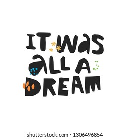 It was all a dream hand drawn lettering. Apathy, depression handwritten quote, slogan. Ironic, sarcastic phrase ink brush sketch clipart. Scandinavian style typography. T-shirt, banner, poster design