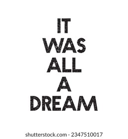 It was all a dream hand drawn lettering. Apathy, depression handwritten quote, slogan. Ironic, sarcastic phrase ink brush sketch clipart. Scandinavian style typography. T-shirt, banner, poster design