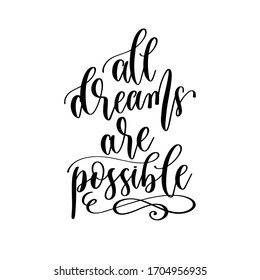 all dreams are possible - hand lettering inscription positive quote design, motivation and inspiration phrase, calligraphy vector illustration