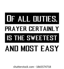  Of all duties, prayer certainly is the sweetest and most easy. Vector Quote