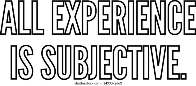 All experience is subjective outlined text art