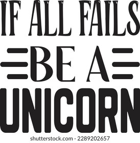 if all fails be a unicorn