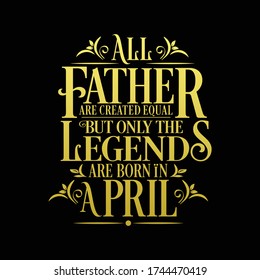 Alle Vater sind gleichgestellt, aber Legenden werden im April geboren: Birthday Vector