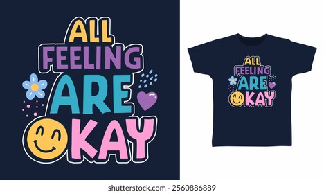 All feeling are okay hand drawn typography, vector ready for print on t-shirt and other uses.