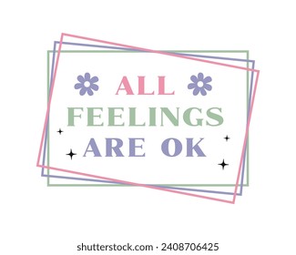All feelings are ok Mental health positive saying retro typographic art on white background