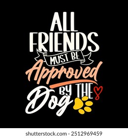 All Friends Must Be Approved By The Dog, Funny Wildlife Friends Gift For Dog Lover Design, I Love Dog Illustration Art