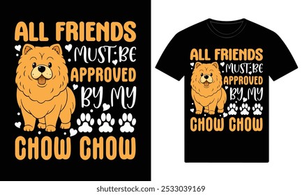 All friends must be approved by my chow chow dog t shirt design
