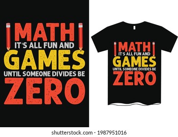 It's All Fun And Games Until Divides By Zero Math T-Shirt Design