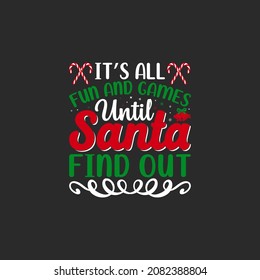 It’s All Fun And Games Until Santa Find Out Christmas typography hand-drawn lettering for apparel fashion. Christian religion quotes saying for print.