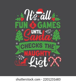 It's All Fun And Games Until Santa Checks The Naughty List. Christmas T-Shirt Design, Posters, Greeting Cards, Textiles, and Sticker Vector Illustration