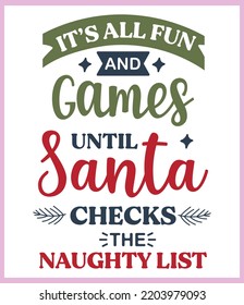 It's all fun and games until Santa check naughty list. Funny Christmas quote and saying vector. Hand drawn lettering phrase for Christmas. Good for T shirt print, poster, card, mug, and gift design.
