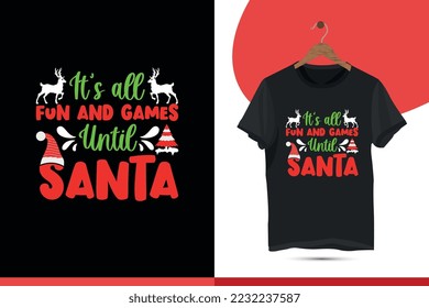 It's all fun and games until Santa - Typography Christmas T-shirt Design Template. with Santa, Deer, Tree, and  Merry Christmas Holiday Gift fun illustration