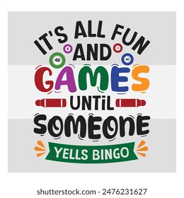 It's All Fun And games Until Someone Yells Bingo, Bingo, Bingo Typography, Game, Sports, Bingo Balls, T-Shirt, 