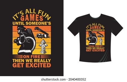 It's all fun games until someone's on fire. Tshirt print with firefighters helmet, ax, ladder and typography, vector apparel mockup. Fire department rescue team, emergency service black t shirt 