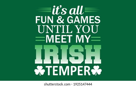 It's All Fun And Games Until You Meet My Irish Temper - St. Patricks Vector And Clip Art