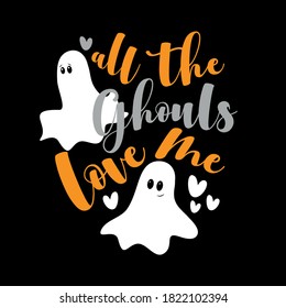 All The Ghouls Love Me - cute Halloween phrase with ghosts.
Good for baby clothes, greting card, decoration, poster, and gift design.