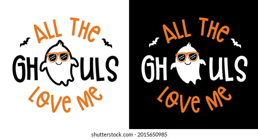 All The Ghouls Love Me with cute Boy ghost - Halloween hand drawn lettering quote on t-shirt design, greeting card or poster design Background Vector Illustration.