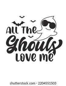 All The Ghouls Love Me Design. You Will get eps file with 300 ppi