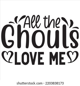 All the ghouls love me, Halloween svg design and vector file.