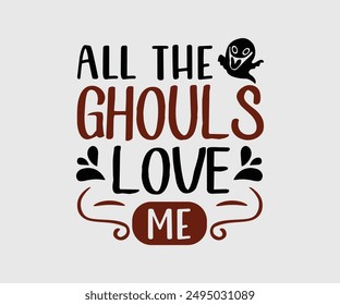 All The Ghouls Love Me, Halloween, Ghost, Spooky Season, witch, Halloween Funny, t shirt