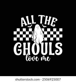 All the ghouls love me, Halloween shirt, Funny Halloween t shirt, kids Halloween t shirt, Vector quotes. Illustration for Halloween for prints on t-shirts and bags, posters, cards.