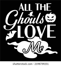 All the ghouls love me Happy Halloween shirt print template, Pumpkin Fall Witches Halloween Costume shirt design