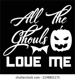 All the ghouls love me Happy Halloween shirt print template, Pumpkin Fall Witches Halloween Costume shirt design